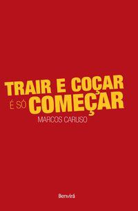 TRAIR E COÇAR É SÓ COMEÇAR - CARUSO, MARCOS