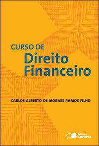 CURSO DE DIREITO FINANCEIRO - 1ª EDIÇÃO DE 2012 - RAMOS FILHO, CARLOS ALBERTO DE MORAES