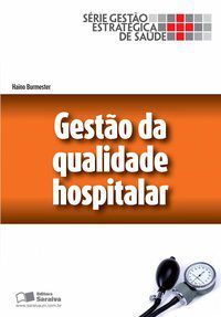 GESTÃO DA QUALIDADE HOSPITALAR - BURMESTER, HAINO