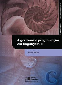 ALGORITMOS E PROGRAMAÇÃO EM LINGUAGEM C - SOFFNER, RENATO