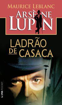 ARSESE LUPIN - LADRÃO DE CASACA - VOL. 1010 - LEBLANC, MAURICE
