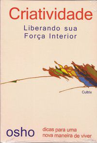 CRIATIVIDADE LIBERANDO SUA FORÇA INTERIOR - OSHO