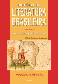 HISTÓRIA DA LITERATURA BRASILEIRA VOL. I - MOISÉS, MASSAUD