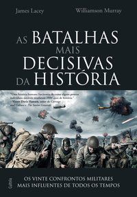 AS BATALHAS MAIS DECISIVAS DA HISTÓRIA - LACEY, JIM