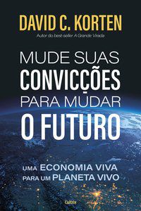 MUDE SUAS CONVICÇÕES PARA MUDAR O FUTURO - KORTEN, DAVID