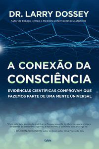 A CONEXÃO DA CONSCIÊNCIA   - DOSSEY, DR. LARRY