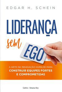 LIDERANÇA SEM EGO - SCHEIN, EDGAR