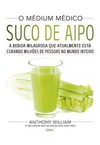 O MÉDIUM MÉDICO: SUCO DE AIPO - WILLIAM, ANTHONY