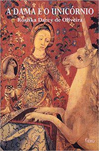 A DAMA E O UNICÓRNIO - OLIVEIRA, ROSISKA DARCY DE