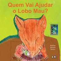 QUEM VAI AJUDAR O LOBO MAU? - SANTOS, WALTHER MOREIRA