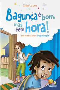 APRENDENDO VALORES: BAGUNÇA É BOM, MAS TEM HORA! (ORGANIZAÇÃO) - LOPES, CIDA