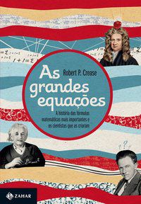AS GRANDES EQUAÇÕES - AUTOR(A): CREASE, ROBERT P.