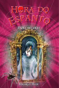HORA DO ESPANTO - ESPELHO MEU - HYDE, EDGAR J.
