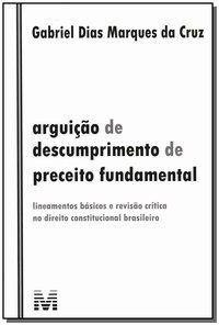 ARGUIÇÃO DE DESCUMPRIMENTO DE PRECEITO FUNDAMENTAL - 1 ED./2011 - CRUZ, GABRIEL DIAS MARQUES DA
