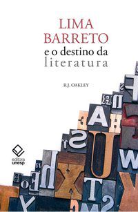LIMA BARRETO E O DESTINO DA LITERATURA - AUTOR(A): OAKLEY, R.J.