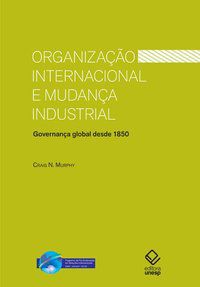 ORGANIZAÇÃO INTERNACIONAL E MUDANÇA INDUSTRIAL - MURPHY, CRAIG N.
