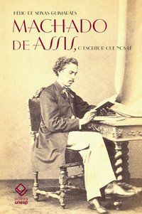 MACHADO DE ASSIS, O ESCRITOR QUE NOS LÊ - GUIMARAES, HELIO DE SEIXAS