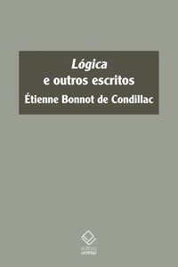 LÓGICA E OUTROS ESCRITOS - CONDILLAC, ETIENNE BONNOT DE