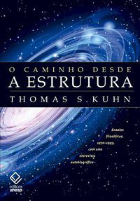 O CAMINHO DESDE A ESTRUTURA - 2ª EDIÇÃO - KUHN, THOMAS S.