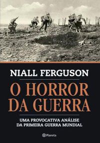 O HORROR DA GUERRA - AUTOR(A): FERGUSON, NIALL