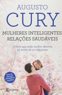 MULHERES INTELIGENTES, RELAÇOES SAUDAVEIS - 2ª EDI - CURY, AUGUSTO