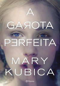 A GAROTA PERFEITA - AUTOR(A): KUBICA, MARY