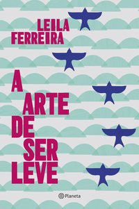 A ARTE DE SER LEVE - FERREIRA, LEILA