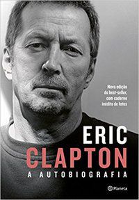 ERIC CLAPTON: A AUTOBIOGRAFIA - AUTOR(A): CLAPTON, ERIC