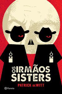 OS IRMÃOS SISTERS - AUTOR(A): DEWITT, PATRICK