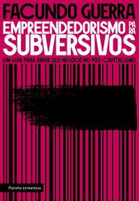 EMPREENDEDORISMO PARA SUBVERSIVOS - AUTOR(A): GUERRA, FACUNDO