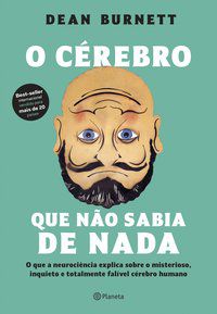 O CÉREBRO QUE NÃO SABIA DE NADA - AUTOR(A): BURNETT, DEAN