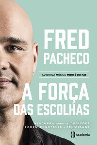 A FORÇA DAS ESCOLHAS - PACHECO, FRED