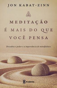 MEDITAÇÃO É MAIS DO QUE VOCÊ PENSA - KABAT-ZINN, JON