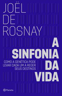 A SINFONIA DA VIDA - DE ROSNAY, JOËL
