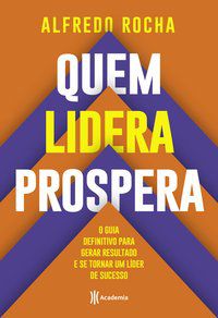 QUEM LIDERA PROSPERA - ROCHA, ALFREDO