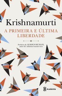 A PRIMEIRA E A ÚLTIMA LIBERDADE - KRISHNAMURTI, JIDDU