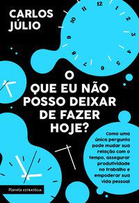 O QUE EU NÃO POSSO DEIXAR DE FAZER HOJE? - JÚLIO, CARLOS