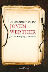 OS SOFRIMENTOS DO JOVEM WERTHER - VON GOETHE, JOHANN WOLFGANG