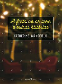 A FESTA AO AR LIVRE E OUTRAS HISTÓRIAS - MANSFIELD, KATHERINE
