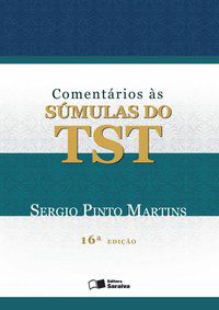 COMENTÁRIOS ÀS SUMULAS DO TST - MARTINS, SÉRGIO PINTO