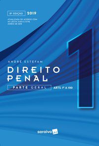 DIREITO PENAL 1 : PARTE GERAL : ARTIGOS 1 AO 120 - 8ª EDIÇÃO DE 2019 - ESTEFAM, ANDRÉ