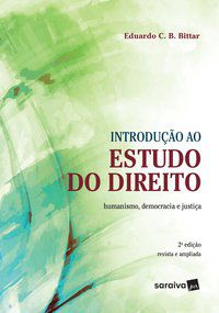 INTRODUÇÃO AO ESTUDO DO DIREITO : HUMANISMO, DEMOCRACIA E JUSTIÇA - 2ª EDIÇÃO DE 2019 - BITTAR, EDUARDO C. B.