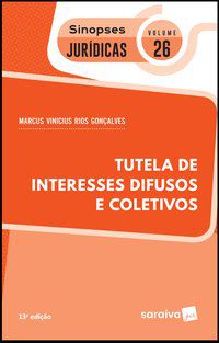 SINOPSES JURÍDICAS: TUTELA DE INTERESSES DIFUSOS E COLETIVOS - 13ª EDIÇÃO DE 2019 - VOL. 26 - GONÇALVES