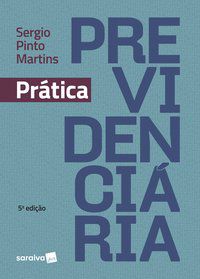 PRÁTICA PREVIDENCIÁRIA - 5ª EDIÇÃO DE 2018 - MARTINS, SÉRGIO PINTO