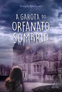 A GAROTA DO ORFANATO SOMBRIO - MATHEWS, TEMPLE