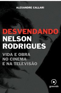 DESVENDANDO NELSON RODRIGUES - CALLARI, ALEXANDRE