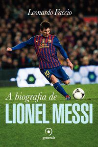 A BIOGRAFIA DE LIONEL MESSI - FACCIO, LEONARDO