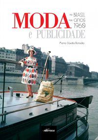 MODA E PUBLICIDADE NO BRASIL NOS ANOS 1960 - BONADIO, MARIA CLAUDIA
