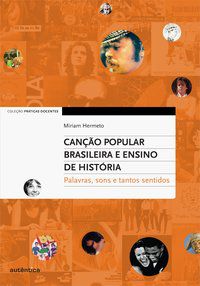 CANÇÃO POPULAR BRASILEIRA E ENSINO DE HISTÓRIA – PALAVRAS, SONS E TANTOS SENTIDOS - HERMETO, MIRIAM