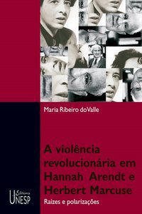 VIOLÊNCIA REVOLUCIONÁRIA EM HANNAH ARENDT E HERBERT MARCUSE - VALLE, MARIA RIBEIRO DO